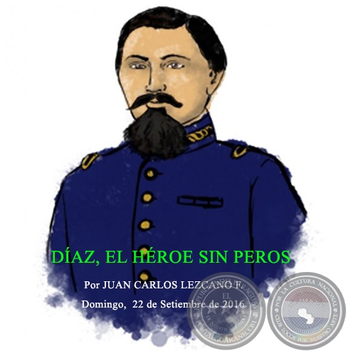 DÍAZ, EL HÉROE SIN PEROS - Por JUAN CARLOS LEZCANO F. - Jueves, 22 de Setiembre de 2016 